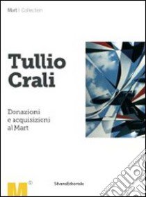 Tullio Crali. Donazioni e acquisizioni al Mart. Ediz. illustrata libro di Boschiero N. (cur.)