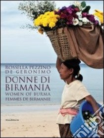 Donne di Birmania. Ediz. italiana, inglese e francese libro di Pezzino De Geronimo Rossella; D'Amico A. (cur.)