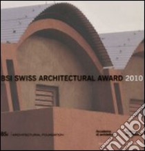 BSI Swiss Architectural Award 2010. Ediz. italiana e inglese libro di Navone N. (cur.)