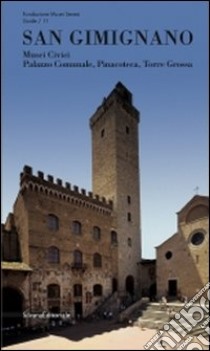 San Gimignano. Musei civici, palazzo comunale, pinacoteca, torre Grossa libro di Mennucci A. (cur.)