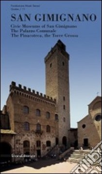 San Gimignano. Musei civici, palazzo comunale, pinacoteca, torre Grossa. Ediz. inglese libro di Mennucci A. (cur.)