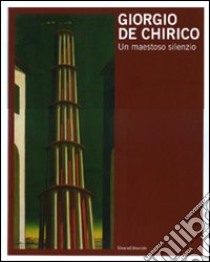 Giorgio De Chirico. Un maestoso silenzio. Catalogo della mostra (Trieste, 3 dicembre 2010-27 febbraio 2011). Ediz. italiana e inglese libro di Alberton R. (cur.); Pegoraro S. (cur.)