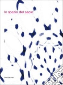 Lo spazio del sacro. Catalogo della mostra (Modena, 5 dicembre 2010-6 marzo 2011). Ediz. italiana e inglese libro di Pierini M. (cur.)