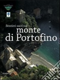 Sentieri sacri sul monte di Portofino libro di Dufour Bozzo C. (cur.); Cavana M. (cur.); Calcagno D. (cur.)