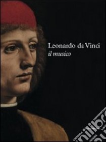 Leonardo da Vinci. Il musico. Ediz. illustrata libro di Marani P. C. (cur.)