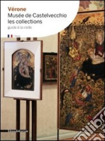 Vérone. Musée de Castelvecchio. Les collections libro di Peretti G. (cur.)