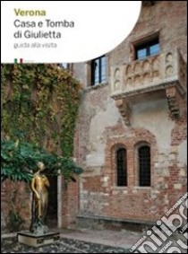 Verona. La casa e la tomba di Giulietta libro di Villari A. (cur.)