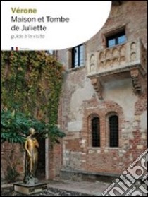 Verona la casa e la tomba di Giuietta. Ediz. spagnola libro di Villari A. (cur.)