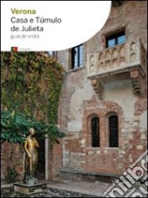 Verona. Casa e túmulo de Jiulieta. Ediz. portoghese libro di Villari A. (cur.)