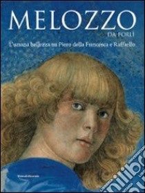 Melozzo da Forli. L'umana bellezza tra Piero della Francesca e Raffaello. Ediz. illustrata libro di Benati D. (cur.); Natale M. (cur.); Paolucci A. (cur.)