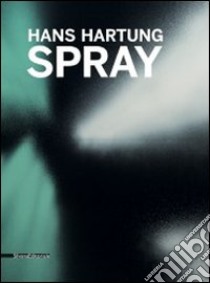 Hans Hartung. Spray. Ediz. illustrata libro di Audiffren H. (cur.); Rondeau C. (cur.)