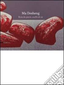 Ma Desheng. Les êtres de pierre. Ediz. illustrata libro di Desroches J.-P. (cur.); D'Ottaviano Chiaramonti S. (cur.)