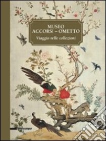 Museo Accorsi-Ometto. Viaggio nelle collezioni. Ediz. illustrata libro di Centro studi della fondazione Accorsi-Ometto (cur.)