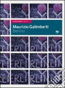 Maurizio Galimberti. Berlino. Ediz. italiana e inglese libro di Guadagnini W. (cur.)