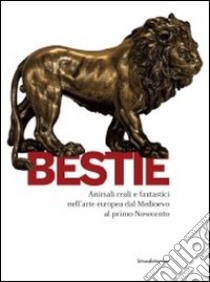 Bestie. Animali reali e fantastici nell'arte europea dal Medioevo al primo Novecento. Catalogo della mostra (Cagliari, 26 febbraio-5 giugno 2011). Ediz. illustrata libro di Cottino A. (cur.); D'Agliano A. (cur.)