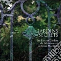 Jardins secrets. Les Parcs et jardins du département de Seine-Maritime libro