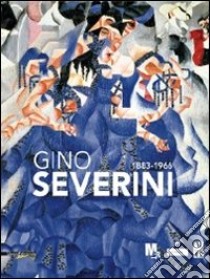 Gino Severini 1883-1996. Catalogo della mostra (Rovereto, 17 settembre 2011-8 gennaio 2012). Ediz. illustrata libro di Belli G. (cur.); Fonti D. (cur.)