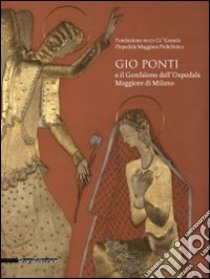 Gio Ponti e il Gonfalone dell'Ospedale Maggiore di Milano. Ediz. illustrata libro di Galimberti P. M. (cur.); Rizzini M. (cur.)