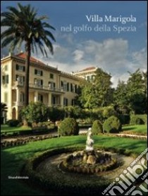 Villa Marigola nel golfo della Spezia. Ediz. illustrata libro di Marmori A. (cur.)