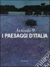 Articolo 9. I paesaggi d'Italia. Ediz. illustrata libro di Troisi S. (cur.); Cicciarella T. L. (cur.)