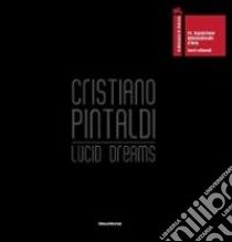 Cristiano Pintaldi. Lucid dreams. Catalogo della mostra (Venezia, 4 giugno-31 ottobre 2011). Ediz. italiana e inglese libro di Bonito Oliva A. (cur.)