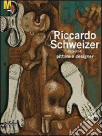 Riccardo Schweizer (1925-2004) pittore designer. Ediz. illustrata libro di Barisoni E. (cur.)