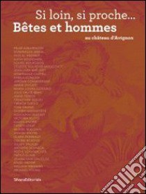 Si Loin, Si Proche...B?Tes Et Hommes Au Ch?Teau D'Avignon libro