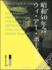 The group 1965. We are boys! Aida Makoto, Arima Sumihisa, Kinoshita Parco, Matsukage Hirouyki, Oiwa Oscar.... Ediz. illustrata libro