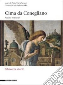 Cima da Conegliano. Analisi e restauri. Ediz. illustrata libro di Spiazzi A. M. (cur.); Villa G. C. (cur.)