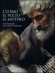 L'uomo, il volto, il mistero. Capolavori dai Musei vaticani. Catalogo della mostra (Repubblica di San Marino, 20 agosto-6 novembre 2011). Ediz. illustrata libro di Paolucci A. (cur.); Gentili G. (cur.)