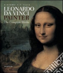 Leonardo da Vinci painter. Ediz. illustrata libro di Villa Giovanni Carlo Federico