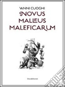 Vanni Cuoghi. Novus Malleus Maleficarum. Catalogo della mostra (Como, 30 settembre-23 ottobre 2011). Ediz. italiana e inglese libro di Quaroni I. (cur.)