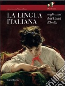 La lingua italiana negli anni dell'Unità d'Italia. Catalogo della mostra (Firenze, 11 ottobre-30 novembre 2011). Ediz. illustrata libro di Pizzoli L. (cur.)