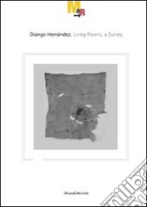 Diango Hernández. Living rooms, a survey. Catalogo della mostra (Rovereto, 19 novembre 2011-26 febbraio 2012). Ediz. italiana e inglese libro di Dziewior Y. (cur.); Caciolli V. (cur.)