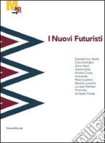 I nuovi futuristi. Catalogo della mostra (Rovereto, 19 novembre 2011-26 febbraio 2012). Ediz. illustrata libro di Barilli R. (cur.)