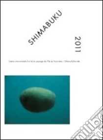 Shimabuku 2011. Centre International d'arte et du paysage de l'Île de Vassivière. Ediz. italiana e inglese libro di Parisi Chiara; Joseph Pierre