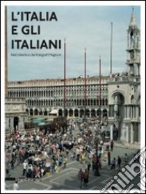 L'Italia e gli italiani nell'obiettivo dei fotografi Magnum. Catalogo della mostra (Torino, 24 novembre 2011-26 febbraio 2012). Ediz. italiana e inglese libro di Bazzocchi M. A. (cur.); Ciorra P. (cur.)