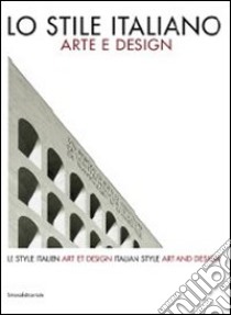 Lo stile italiano. Arte e design. Catalogo della mostra. Ediz. italiana, inglese e francese libro di Cirulli S. (cur.); Cirulli M. (cur.)