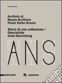 Archivio di Nuova Scrittura. Paolo Della Grazia. Storia di una collezione. Ediz. italiana e tedesca libro di Ferrari Daniela