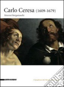 Carlo Ceresa. Un pittore del Seicento lombardo tra realtà e devozione. Catalogo della mostra (Bergamo, 10 marzo-24 giugno 2012). Ediz. illustrata libro di Facchinetti S. (cur.); Frangi F. (cur.); Valagussa G. (cur.)