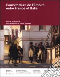 L'architecture de l'empire entre France et Italie. Ediz. italiana e francese libro di Tedeschi L. (cur.); Rabreau D. (cur.)