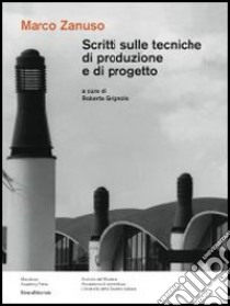 Scritti sulle tecniche di produzione e di progetto. Ediz. illustrata libro di Zanuso Marco; Grignolo R. (cur.)