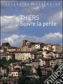 Thiers. Suite la pente. Ediz. illustrata libro di Ceroni Brigitte