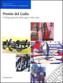 Premio del Golfo. Catalogo generale delle opere 1949-1965. Ediz. illustrata libro di Ratti M. (cur.)