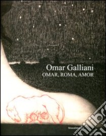 Omar Galliani. Omar, Roma, Amor. Catalogo della mostra (Roma, 17 marzo-6 maggio 2012). Ediz. italiana e inglese libro di Galliani O. (cur.); Galliani M. (cur.); Simongini G. (cur.)