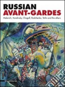 Russian avant-gardes. Malevich, Kandinskij, Chagall, Rodchenko, Tatlin and the others. Ediz. illustrata libro