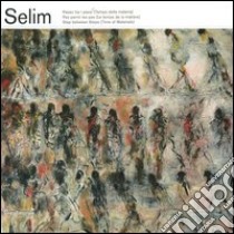 Selim. Passo tra i passi (Tempo della materia). Catalogo della mostra (Finale Ligure, 31 marzo-9 settembre 2012). Ediz. italiana, francese e inglese libro