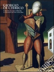 Giorgio De Chirico. Il labirinto dei sogni e delle idee. Catalogo della mostra (Aosta, 27 aprile-30 settembre 2012). Ediz. italiana e francese libro di Cavallo L. (cur.); Calarota F. (cur.)