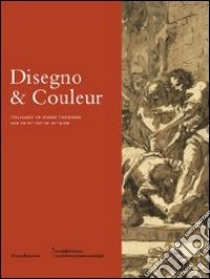 Disegno & Couleur. Italiaanse En Franse Tekeningen Van De Xvie Au Xviiie Eeuw. [Dutch Ed.] libro