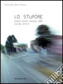 Lo stupore. Premio Marco Magnani 2011 Giovani Artisti. Ediz. italiana e inglese libro di Casanova M. (cur.); Muka E. (cur.)